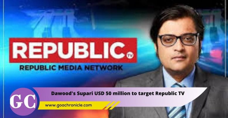Dawood’s ‘Supari’ USD 50 million to target Republic TV legally, economically and mentally