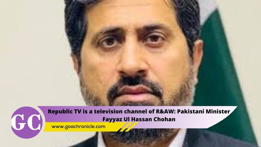 Republic TV is a television channel of R&AW: Pakistani Minister Fayyaz Ul Hassan Chohan