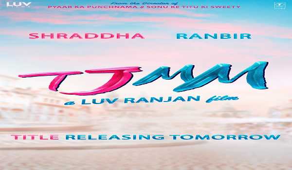 Movie title initials ‘TJMM’ for Ranbir-Shraddha starrer out