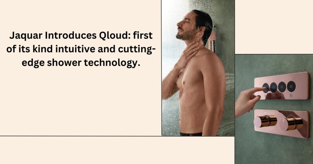 Jaquar Introduces Qloud: first of its kind intuitive and cutting-edge shower technology.
