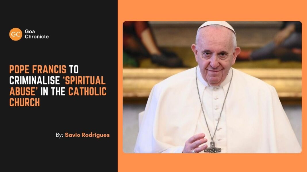 Pope Francis to criminalise ‘spiritual abuse’ in the Catholic Church Pope Francis has once again demonstrated his commitment to reform within the Catholic Church by addressing a deeply sensitive and controversial issue: the potential recognition of “spiritual abuse” as a formal crime under Church law