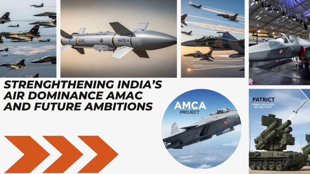Strenghthening India’s Air Dominance Amac And Future Ambitions